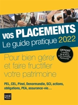 Vos placements, le guide pratique 2022 : pour bien gérer et faire fructifier votre patrimoine : PEL, CEL, Pinel, Denormandie, SCI, actions, obligations, PEA, assurance-vie... - Propos utiles (périodique)