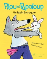 Pilou et Papaloup. Un lapin à croquer - Alexandra Garibal