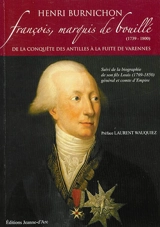 François, marquis de Bouillé (1739-1800) : de la conquête des Antilles à la fuite de Varennes - Henri Burnichon