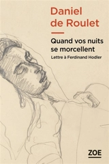 Quand vos nuits se morcellent : lettre à Ferdinand Hodler - Daniel de Roulet