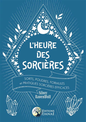 L'heure des sorcières : sorts, poudres, formules et pratiques sorcières efficaces - Silver RavenWolf