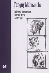 La femme du couvreur : drame en un acte. La veuve Arzur : drame en quatre actes. L'Antéchrist : tragédie en trois actes et un prologue - Tanguy Malmanche