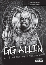 GG Allin : antéchrist de l'extrême - Adeline Wall