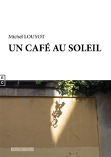 Un café au soleil - Michel Louyot