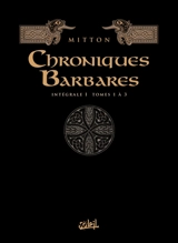 Chroniques barbares : intégrale. Vol. 1. Tomes 1 à 3 - Jean-Yves Mitton