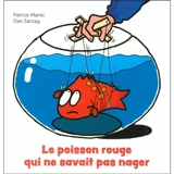 Le poisson rouge qui ne savait pas nager - Patrice Manic