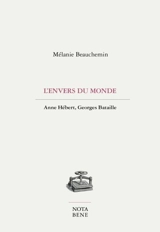 L'envers du monde : Anne Hébert, Georges Bataille - Mélanie Beauchemin
