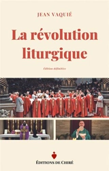 La révolution liturgique : édition définitive - Jean Vaquié