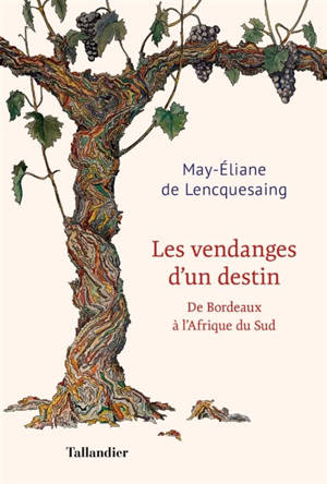 Les vendanges d'un destin : de Bordeaux à l'Afrique du Sud - May-Eliane de Lencquesaing