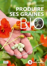 Produire ses graines bio : légumes, fleurs, aromatiques et engrais verts - Christian Boué