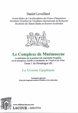 La Grande Epiphanie : la réalisation de la pourtant très improbable prophétie sur la résurgence, double et simultanée, de l'autel et du trône. Vol. 1. Le complexe de Mnémosyne - Daniel Leveillard