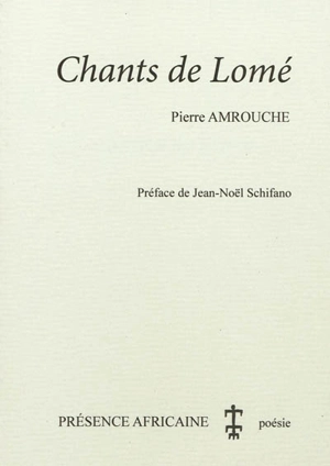 Chants de Lomé : poèmes - Pierre Amrouche