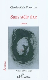 Sans stèle fixe - Claude-Alain Planchon