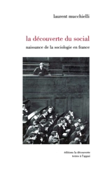 La découverte du social : naissance de la sociologie en France (1870-1914) - Laurent Mucchielli