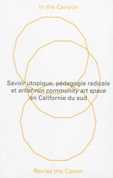 In the Canyon, revise the canon : savoir utopique, pédagogie radicale et artist-run community art space en Californie du sud
