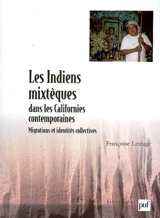 Les Indiens mixtèques dans les Californies contemporaines : migrations et identités collectives - Françoise Lestage