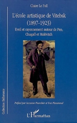 L'école artistique de Vitebsk, 1897-1923 : éveil et rayonnement autour de Pen, Chagall et Malevitch - Claire Le Foll