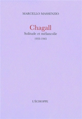 Chagall : solitude et mélancolie, 1933-1945 - Marcello Massenzio