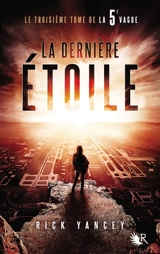 La 5e vague. Vol. 3. La dernière étoile - Rick Yancey