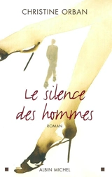 Le silence des hommes - Christine Orban