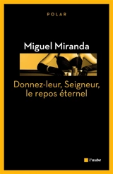 Une enquête de Mario França. Donnez-leur, Seigneur, le repos éternel - Miguel Miranda