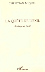 La quête de l'exil : pratique de l'exil - Christian Miquel