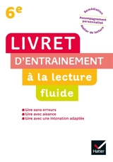 Livret d'entraînement à la lecture fluide 6e : remédiation, accompagnement personnalisé, atelier de lecture