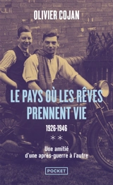Le pays où les rêves prennent vie : 1926-1946 : une amitié d'une après-guerre à l'autre - Olivier Cojan
