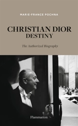 Christian Dior destiny : the authorized biography - Marie-France Pochna