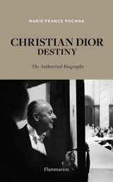 Christian Dior destiny : the authorized biography - Marie-France Pochna