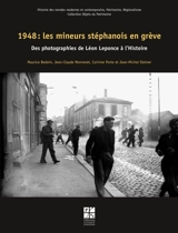 1948 : les mineurs stéphanois en grève : des photographies de Léon Leponce à l'Histoire