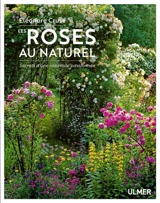 Les roses au naturel : secrets d'une rosiériste passionnée - Eléonore Cruse