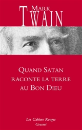 Quand Satan raconte la terre au bon Dieu. Papiers de la famille Adams et autres textes essentiels - Mark Twain