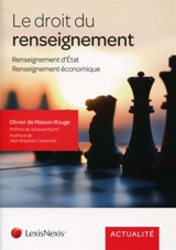 Le droit du renseignement : renseignement d'Etat, renseignement économique - Olivier de Maison Rouge