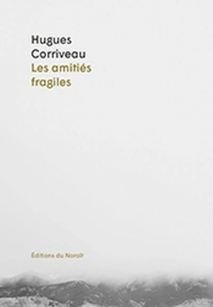 Les amitiés fragiles - Hugues Corriveau