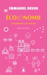 Ecolonomie. Entreprendre sans détruire - Emmanuel Druon