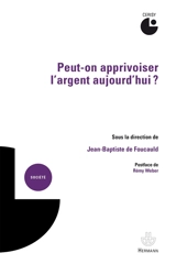 Peut-on apprivoiser l'argent aujourd'hui ? - Centre culturel international (Cerisy-la-Salle, Manche). Colloque (2013)