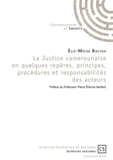 La justice camerounaise, en quelques repères, principes, procédures et responsabilités des acteurs - Elie-Moise Bayiga