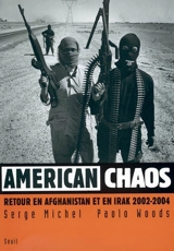American chaos : retour en Afghanistan et en Irak, 2002-2004 - Serge Michel