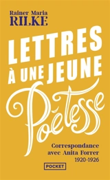 Lettres à une jeune poétesse : correspondance avec Anita Forrer 1920-1926 - Rainer Maria Rilke