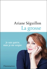 La grosse : récit - Ariane Séguillon