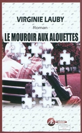 Le mouroir aux alouettes : roman policier - Virginie Lauby