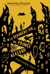 Prosper Redding. Vol. 2. La dernière vie du prince Alastor - Alexandra Bracken