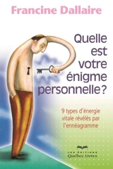Quelle est votre énigme personnelle ? : 9 types d'énergie vitale révélés par l'ennéagramme - Francine Dallaire