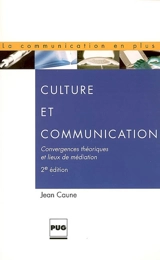Culture et communication : convergences théoriques et lieux de médiation - Jean Caune