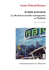 Ecrire Bangkok : la ville dans la nouvelle contemporaine en Thaïlande - Louise Pichard Bertaux