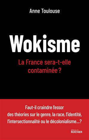 Wokisme : la France sera-t-elle contaminée ? - Anne Toulouse
