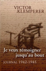 Journal. Vol. 2. Je veux témoigner jusqu'au bout : journal 1942-1945 - Victor Klemperer