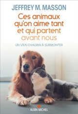 Ces animaux qu'on aime tant et qui partent avant nous : un vrai chagrin à surmonter - Jeffrey Moussaieff Masson