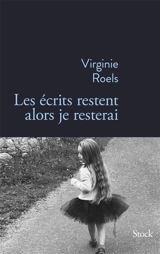Les écrits restent alors je resterai - Virginie Roels